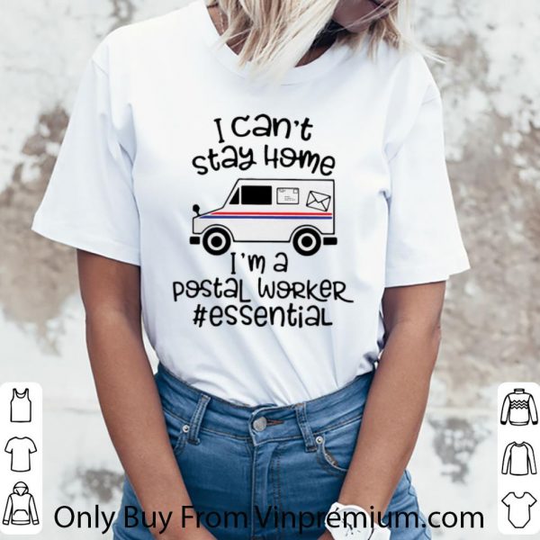 Nice I Can’t Stay Home I’m A Postal Worker #Essential shirt