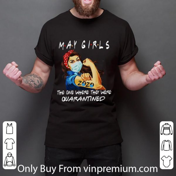 Original Strong Woman May Girls 2020 The One Where They Were Quarantined shirt