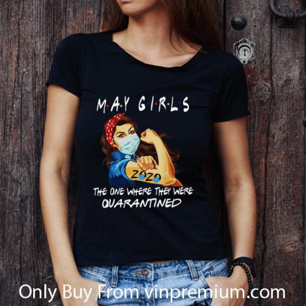 Original Strong Woman May Girls 2020 The One Where They Were Quarantined shirt