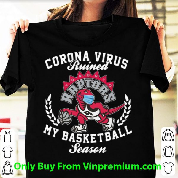 Official Toronto Raptors Coronavirus Ruined My Basketball Season shirt