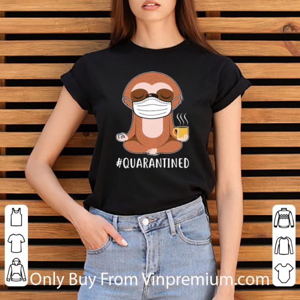 Hot Sloth Wear Mask Namaste Coffee #Quarantined shirt