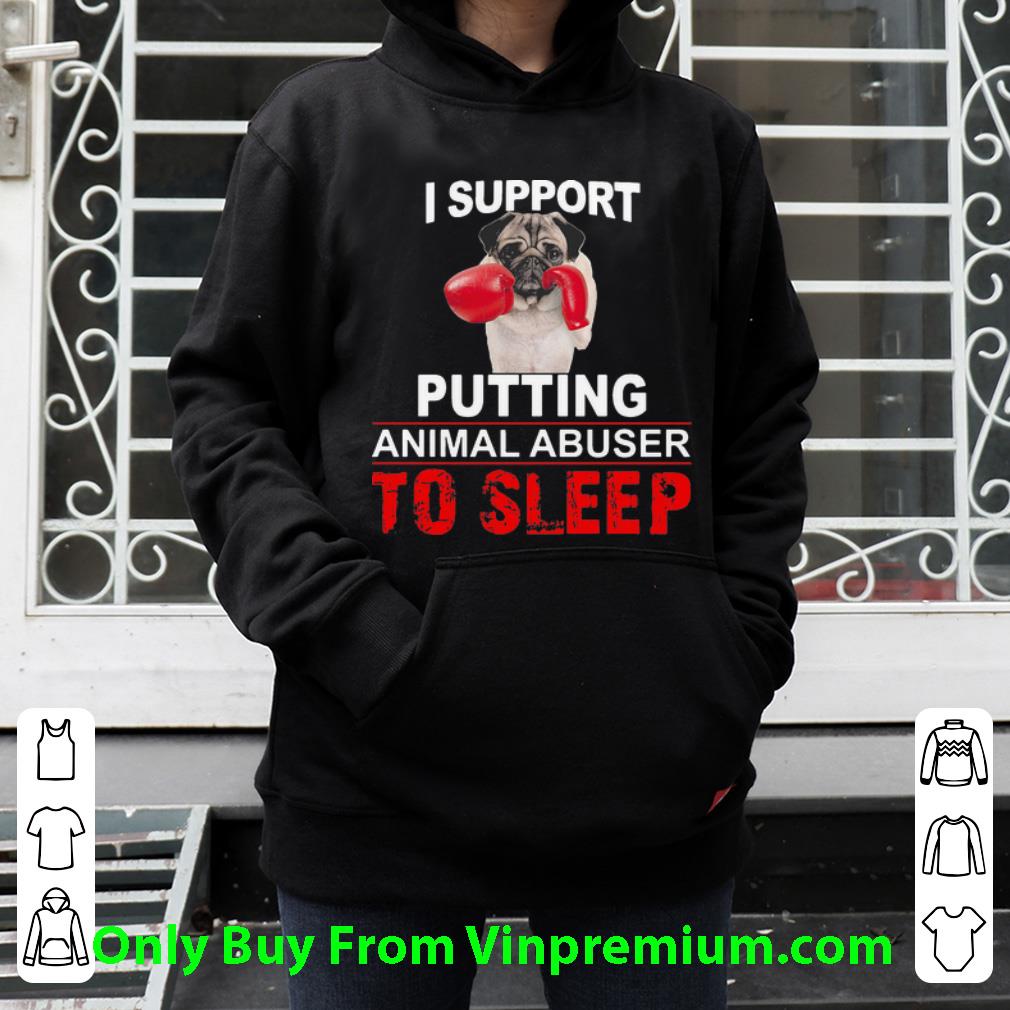 e3b48bd7 i support putting animal abuser to sleep pug shirt 4 - I Support Putting Animal Abuser To Sleep Pug Shirt