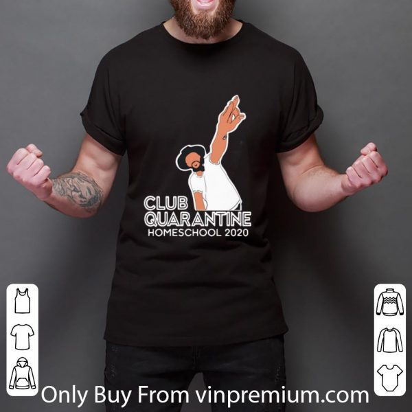Nice Club Quarantine Homeschool 2020 shirt