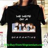 Official Friends Tv Show We Were On A Quarantine shirt
