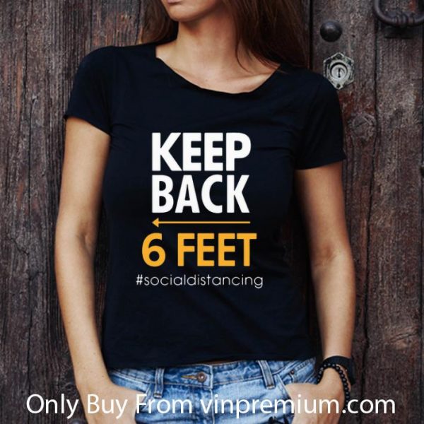 Original Keep Back 6 Feet #Socialdistancing shirt