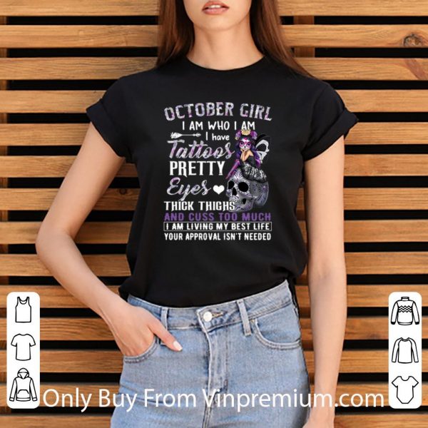 Hot October Girl I Am Who I Am I Have Tattoos Pretty Eyes Thick Thighs shirt