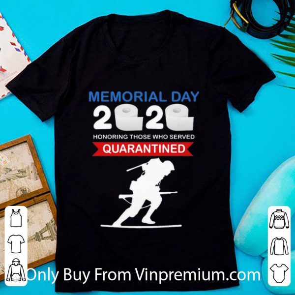 Great Memorial Day 2020 Honoring Those Who Served #Quarantine Covid-19 shirt