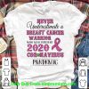Never Underestimate A Breast Cancer Warrior Coronavirus Pandemic Shirt