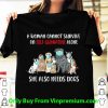 Official A Woman Cannot Survive On Self-Quarantine Alone She Also Needs Dogs shirt