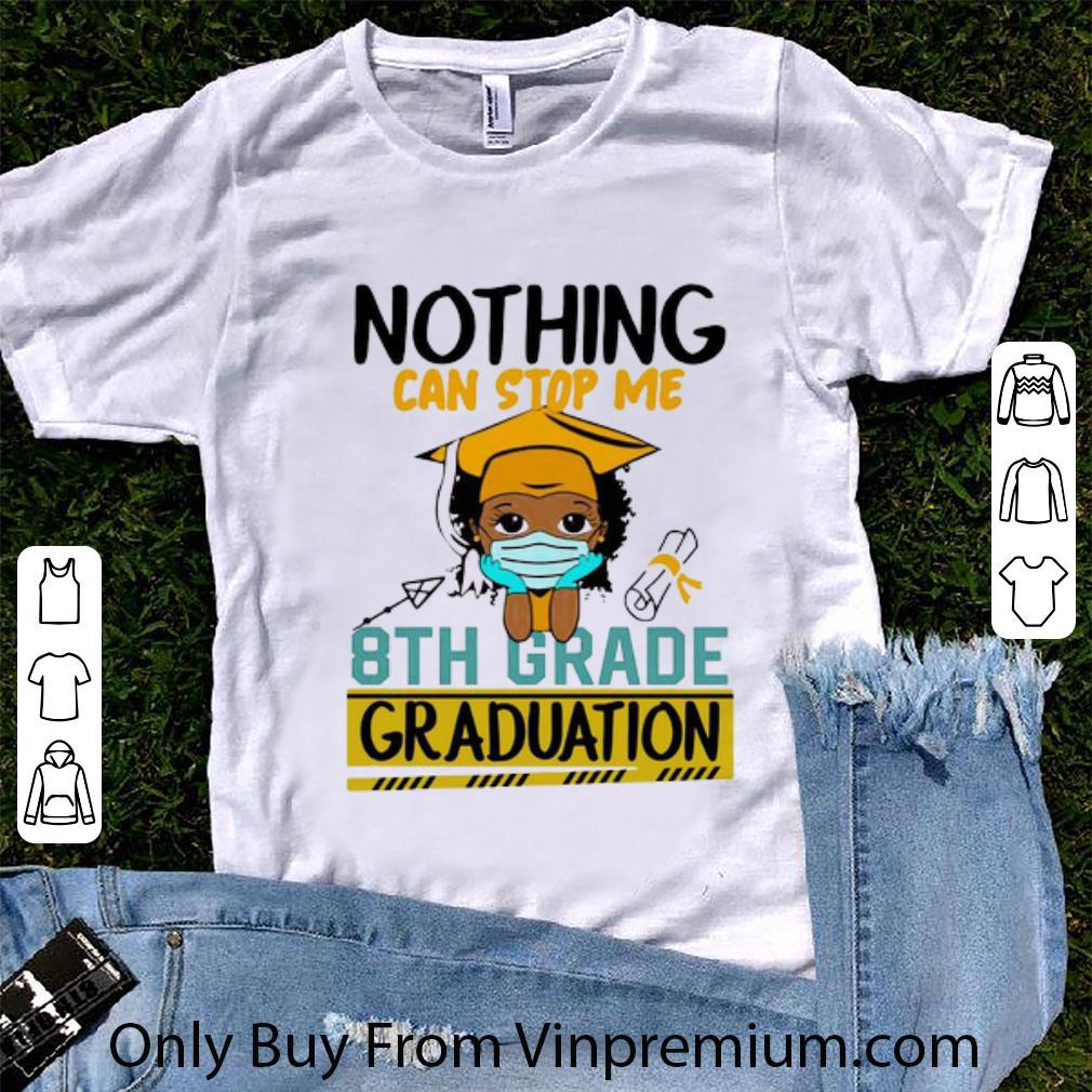 Top Nothing Can Stop Me 8th Grade Graduation shirt, hoodie, sweater ...