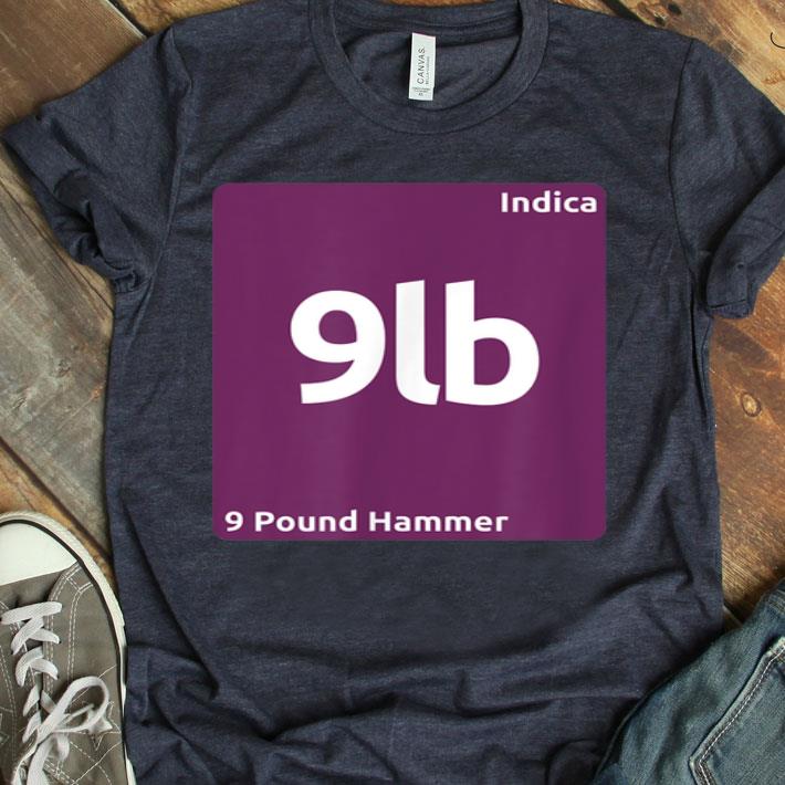 9 Pound Hammer Indica Cannabis Strain Periodic Table Shirt