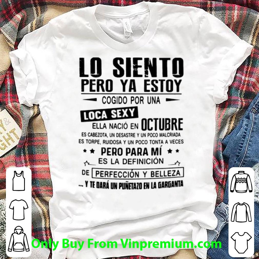 Awesome Lo Siento Pero Ya Estoy Loca Sexy Ella Nacio En Octubre shirt