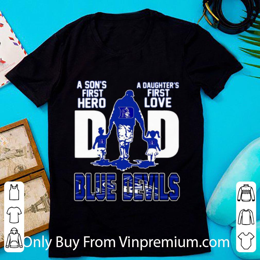 Hot Dad A Son's First Hero A Daughter's First Love Duke Blue Devils shirt