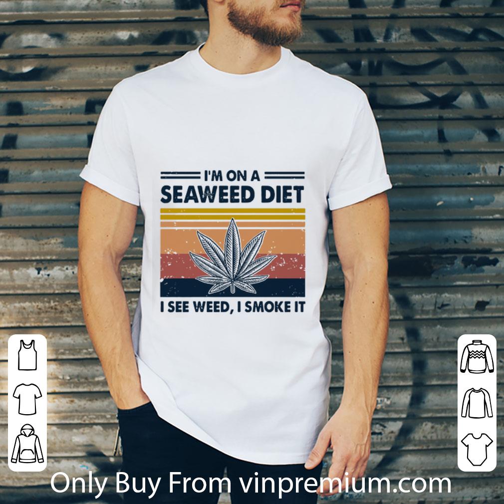 Original Vintage Cannabis Marijuana I’m On A Seaweed Diet I See Weed I Smoke It shirt