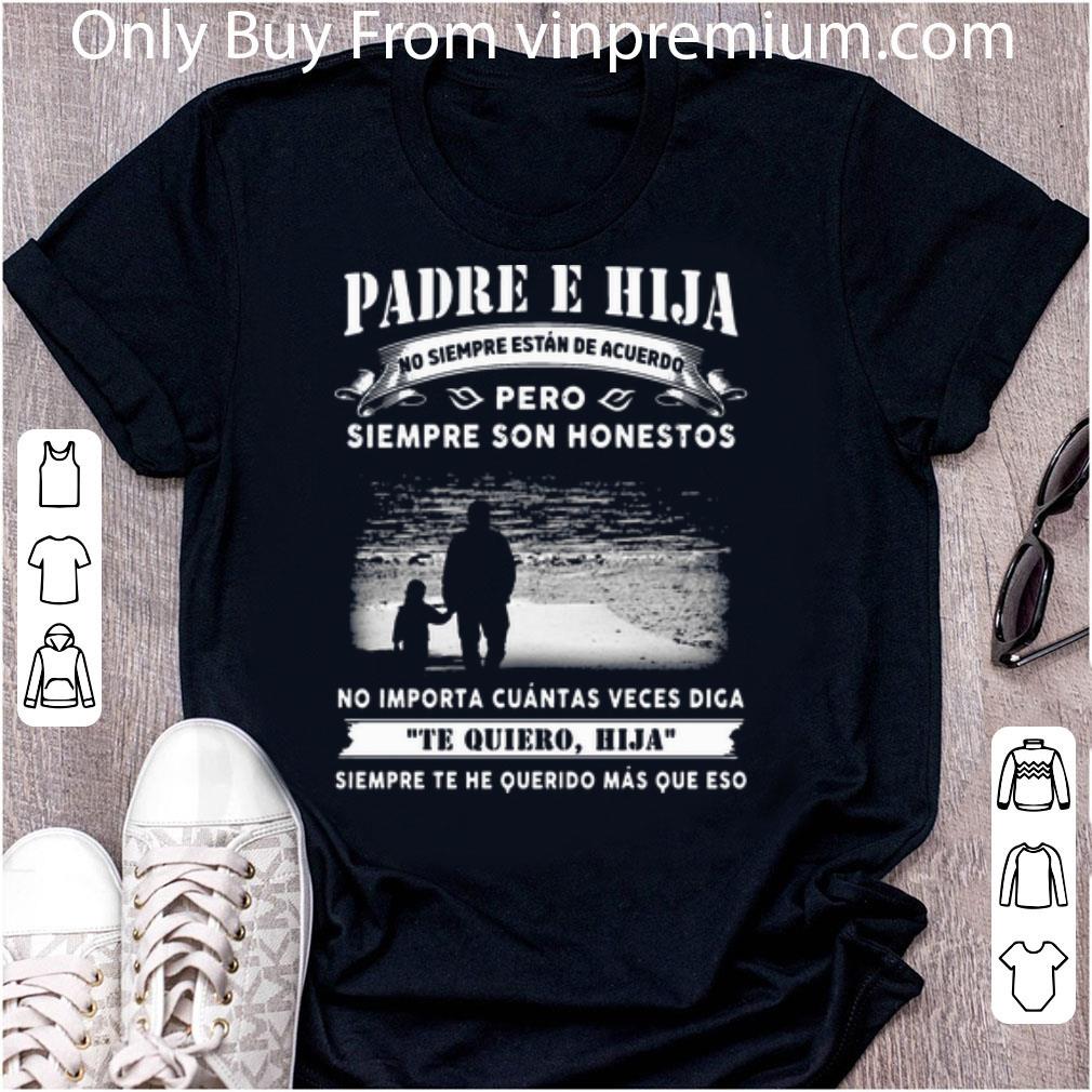 Great Padre E Hija No Siempre Estan De Acuerdo Pero Siempre Son Honestos shirt