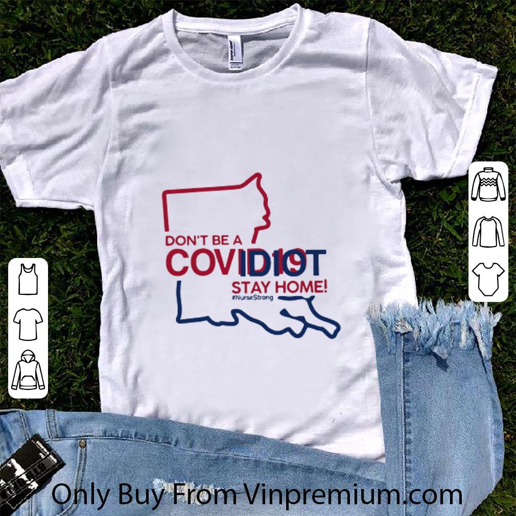 Original Louisiana Don’t Be A Covid-19 Idiot Stay Home #Nursestrong Covid-19 shirt