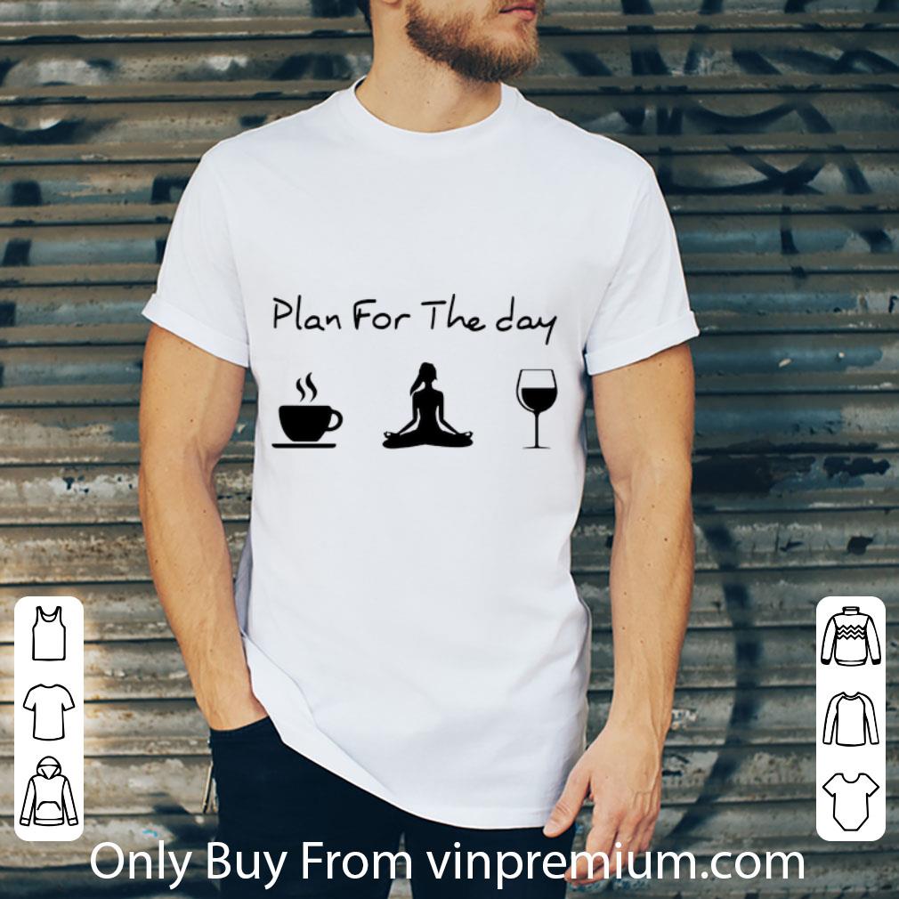 Nice Plan For The Day Coffee Yoga Wine shirt