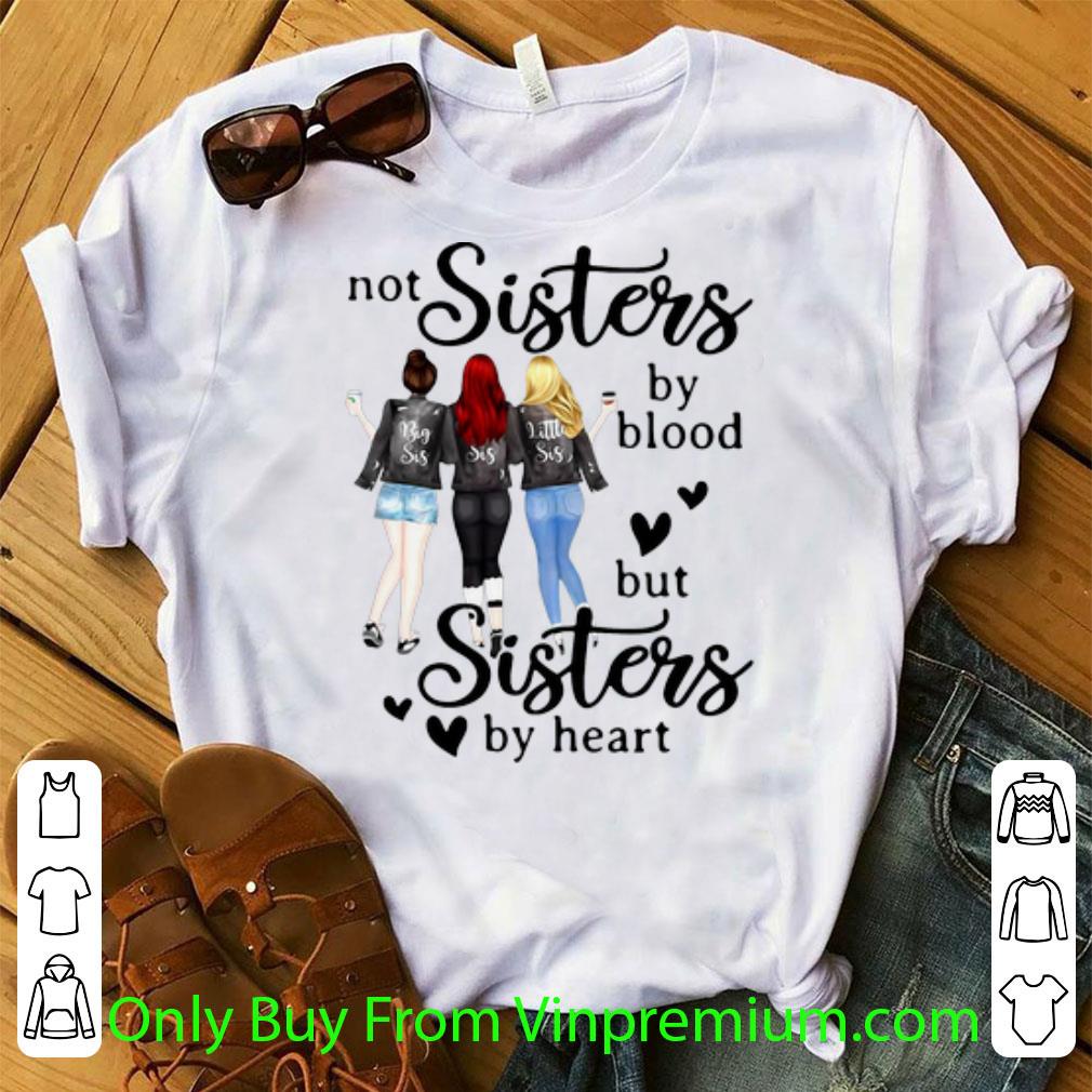 Hot Not Sisters By Blood But Sisters By Heart shirt