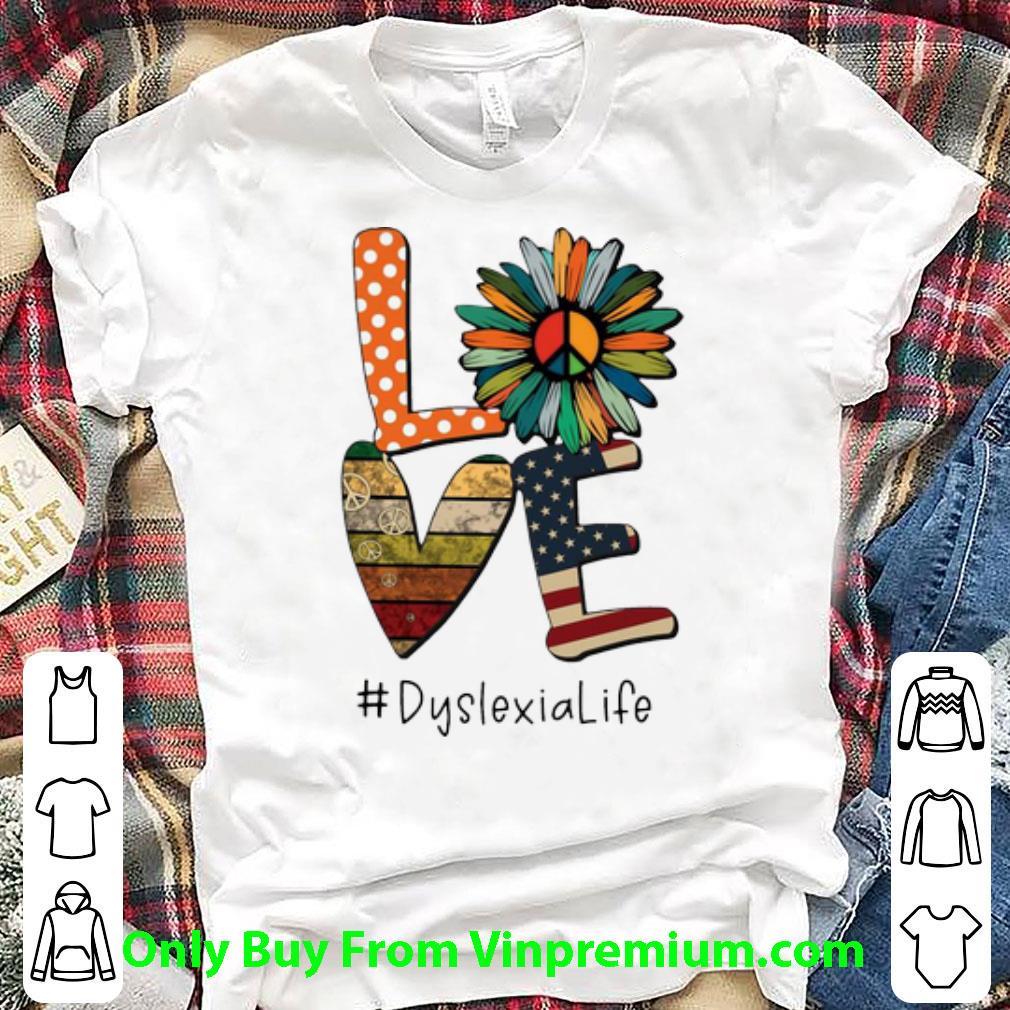 Nice Love Hippie Sunflower American Flag Dyslexia Life shirt