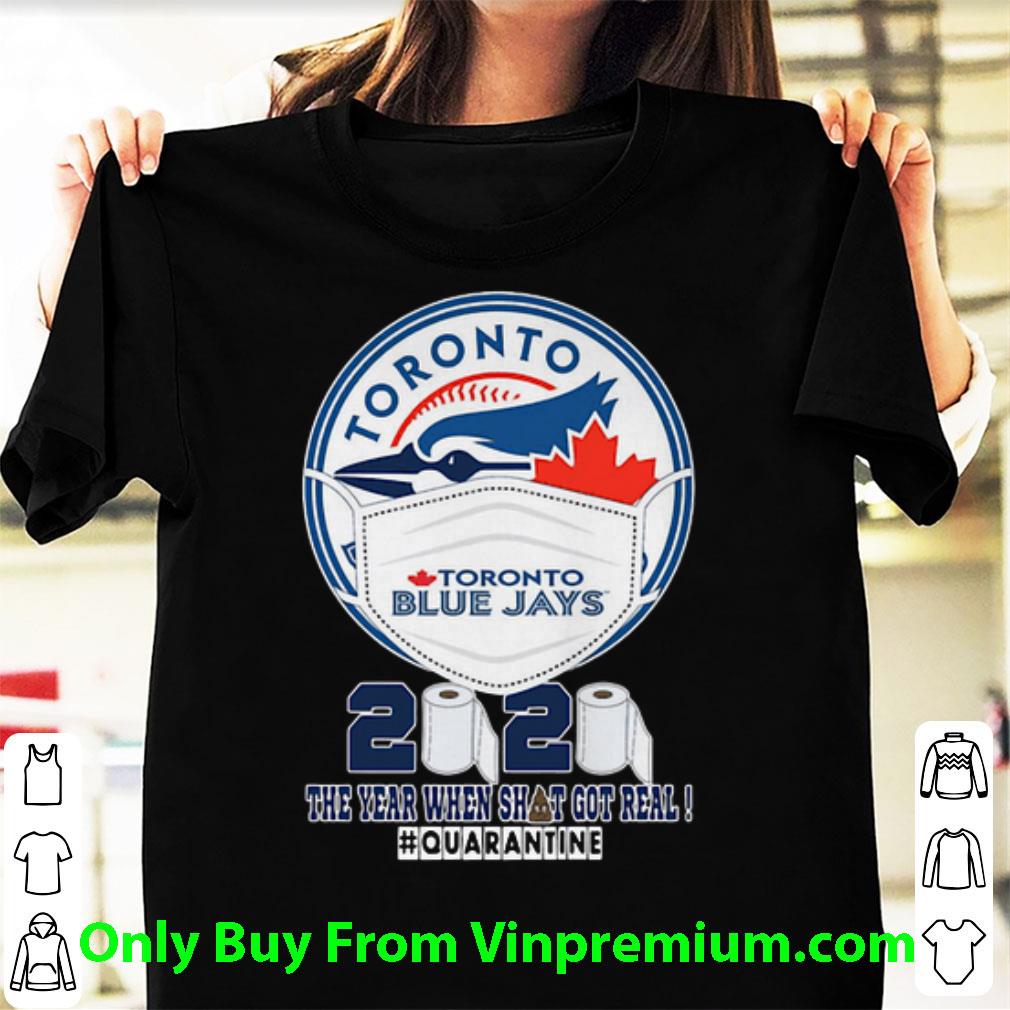 Nice Toronto Blue Jays 2020 The Year When Shit Got Real #Quarantined shirt