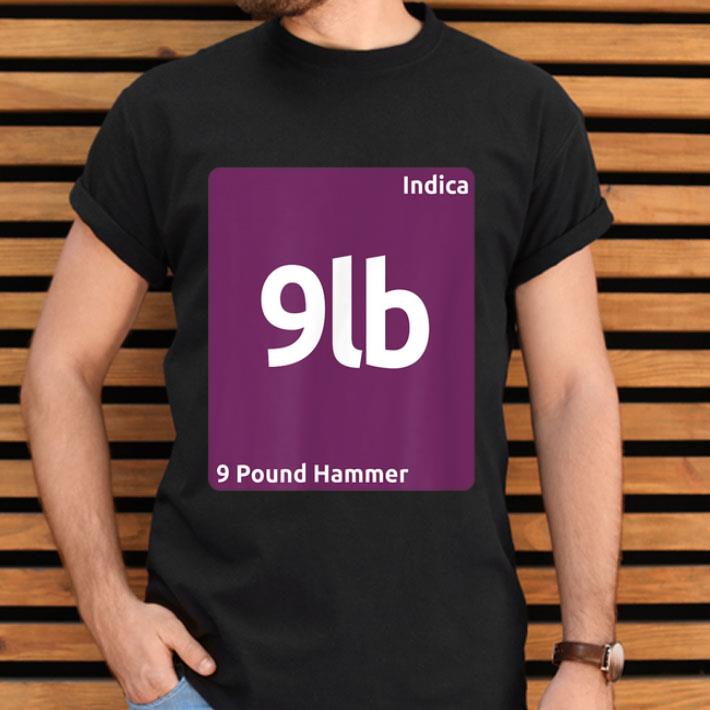 9 Pound Hammer Indica Cannabis Strain Periodic Table Shirt