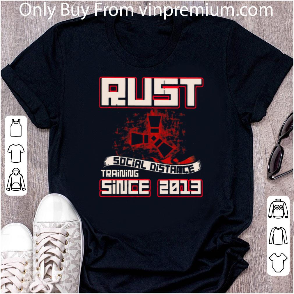 Premium Rust Social Distance Training Since 2013 Covid-19 shirt