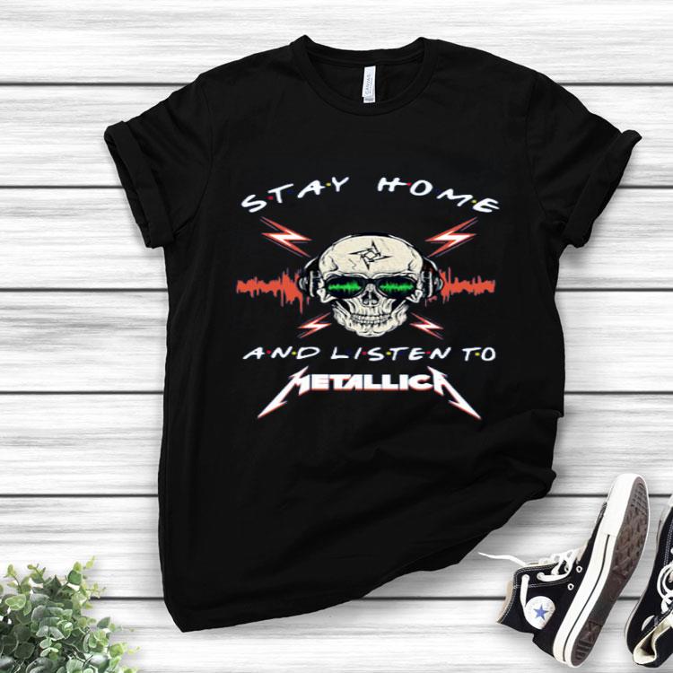 Skull Stay Home And Listen To Metallica Shirt