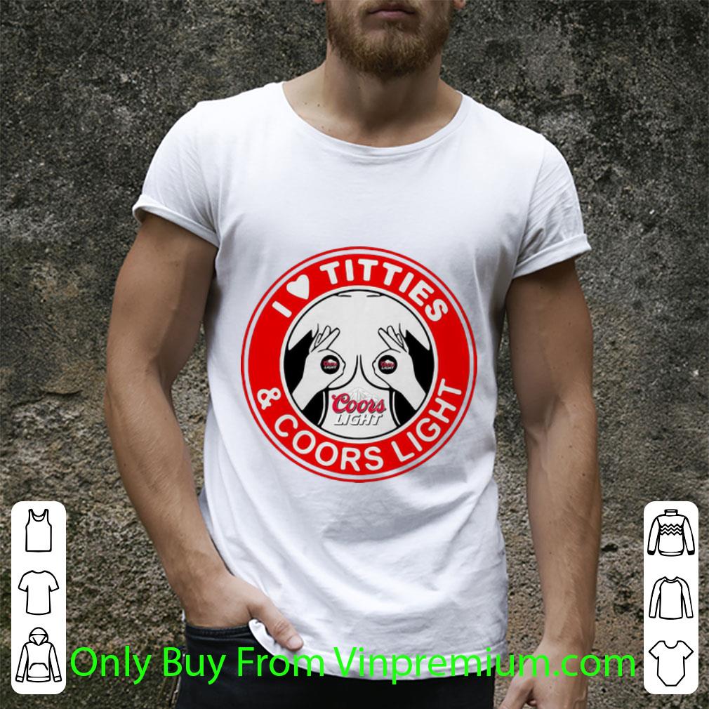Top I Love Titties And Coors Light shirt