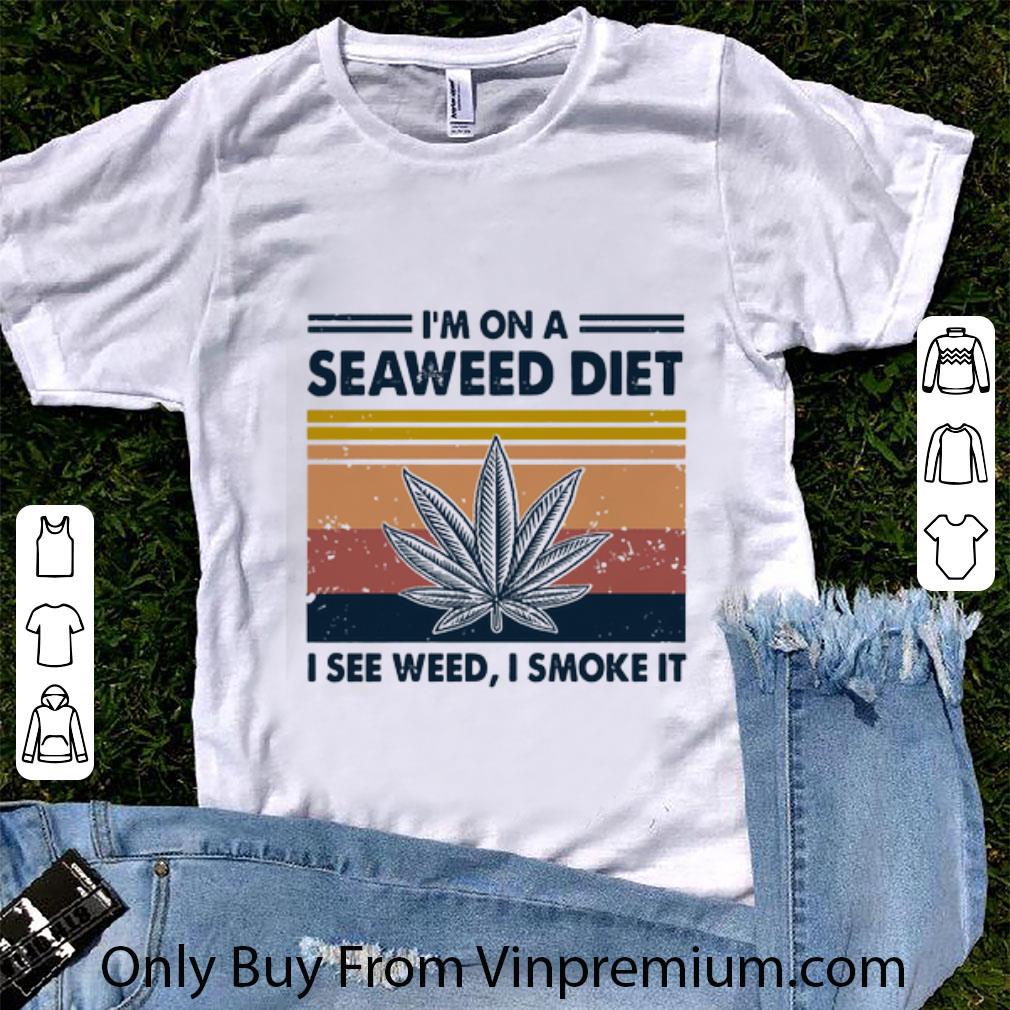 Original Vintage Cannabis Marijuana I’m On A Seaweed Diet I See Weed I Smoke It shirt