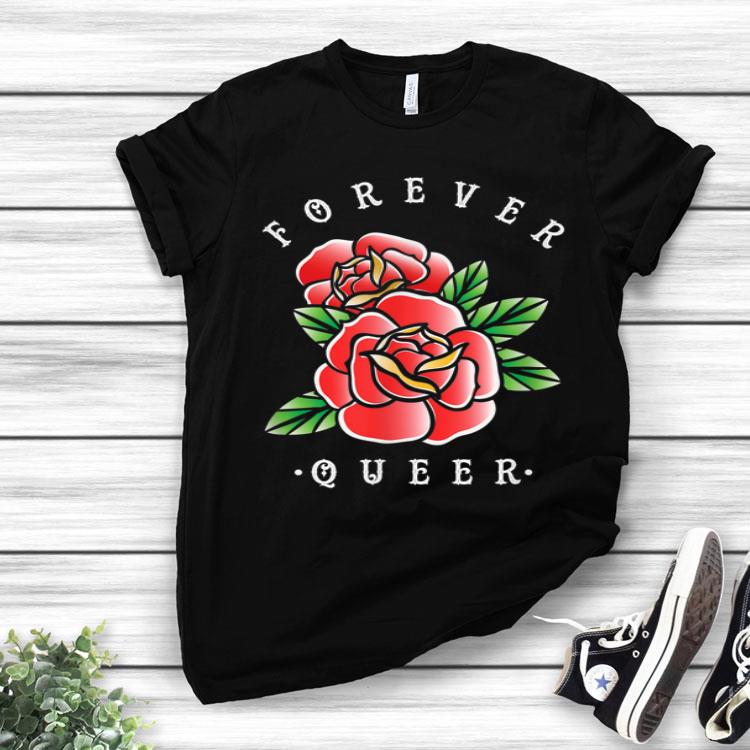 Floral Rose Flower Forever Queer Lesbian Gay Homo LGBT Shirt