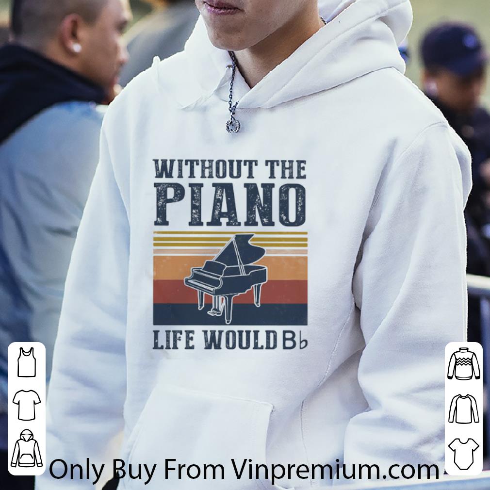 7cefdc69 nice vintage without the piano life would bb shirt 4 - Nice Vintage Without The Piano Life Would Bb shirt