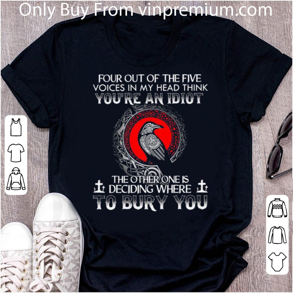 Nice Raven Norse My Head Think You're An Idiot Deciding Where To Bury You shirt