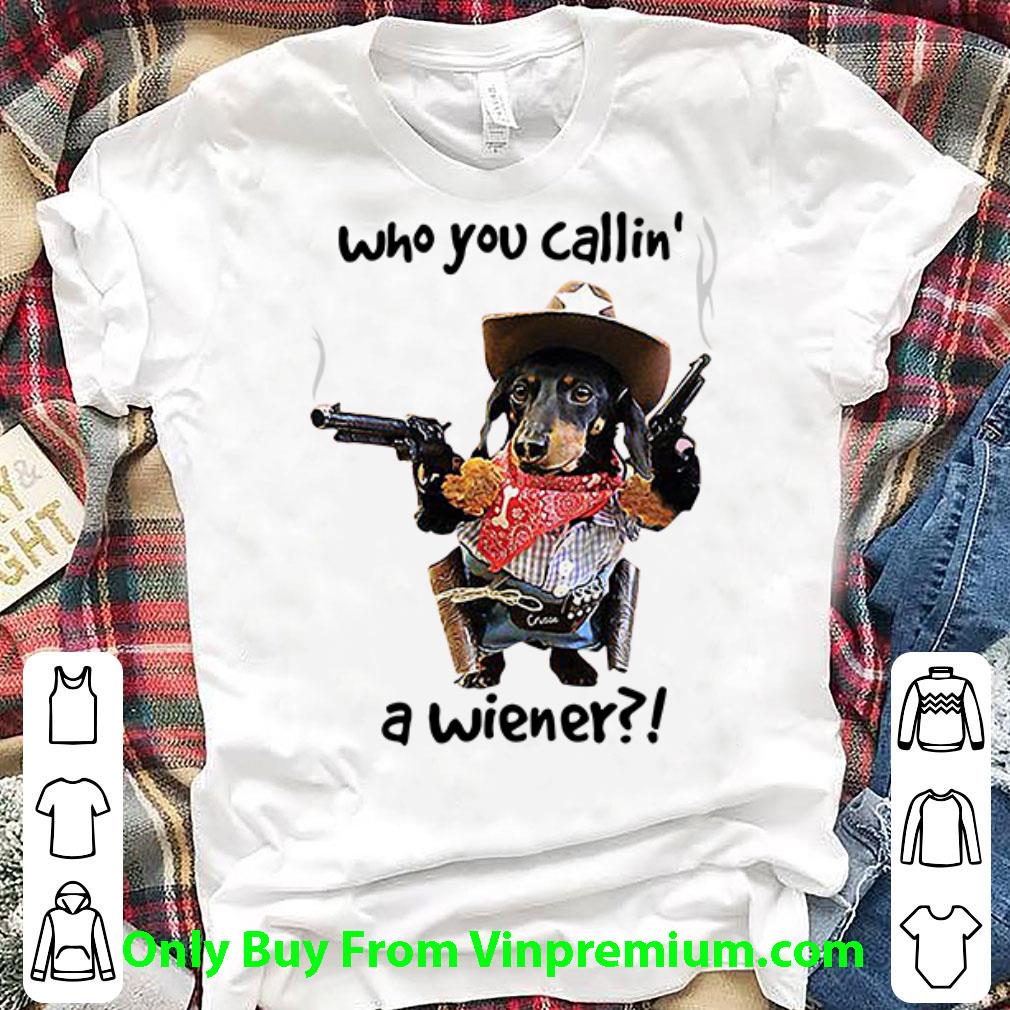 Awesome Cowboy Dachshund Who You Callin’ A Wiener shirt