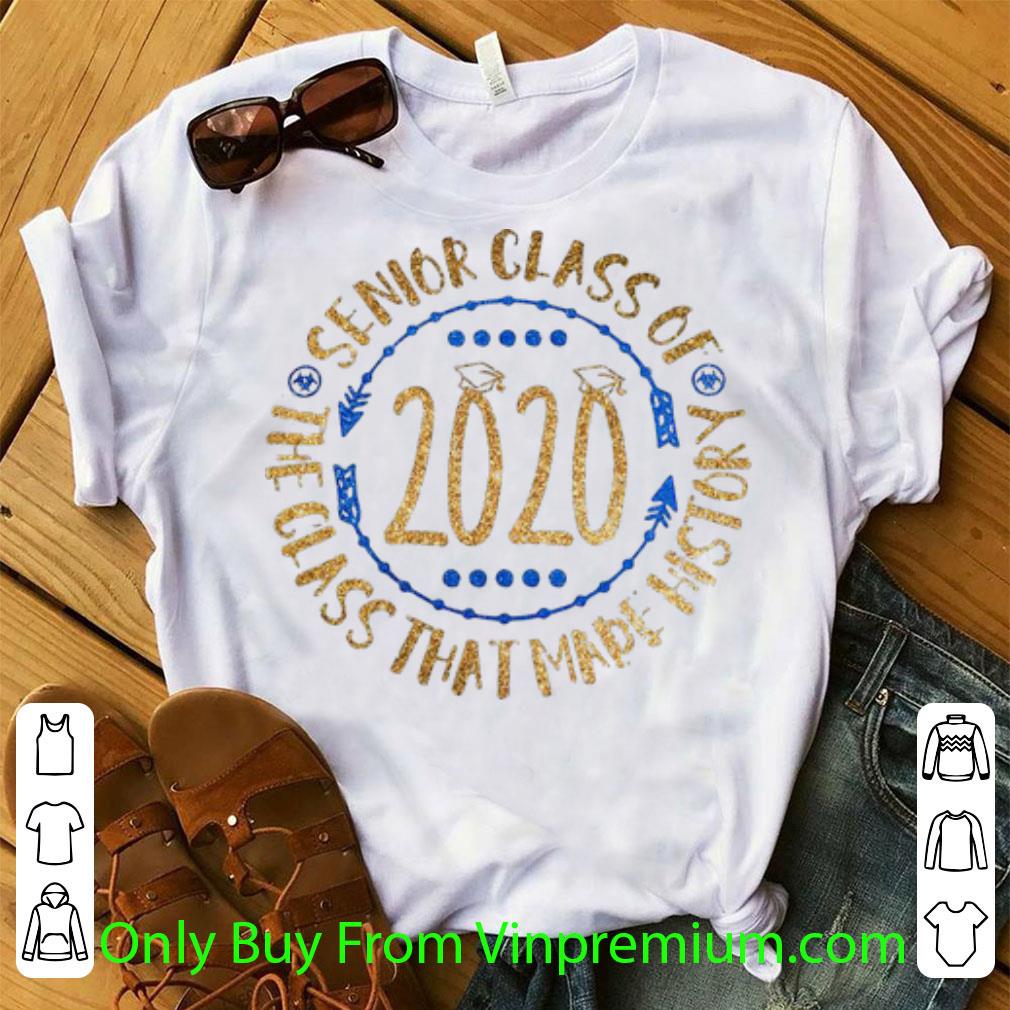 Hot Senior Class Of 2020 The Class That Made History Gold shirt
