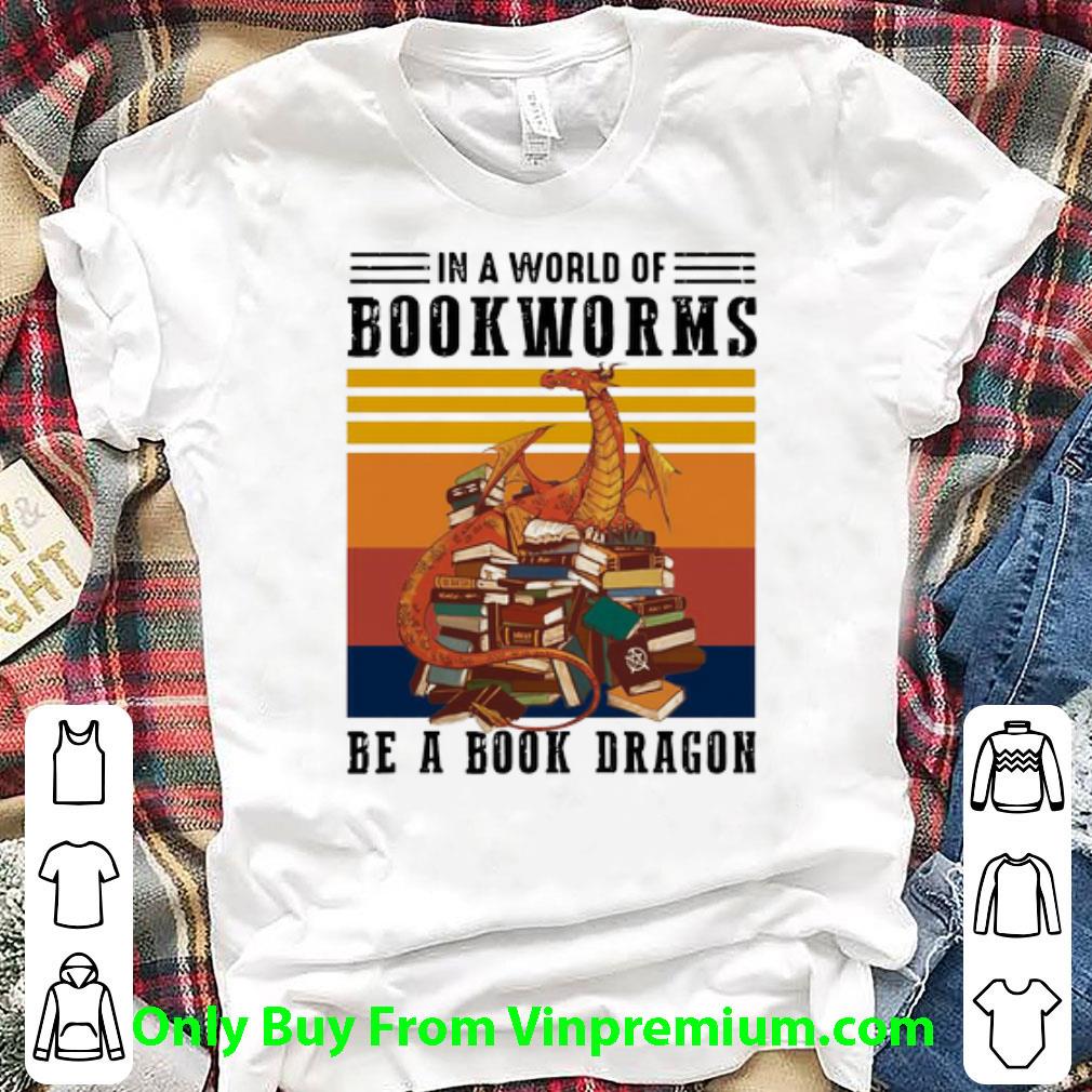 Top Vintage In A World Of Bookworms Be A Book Dragon shirt