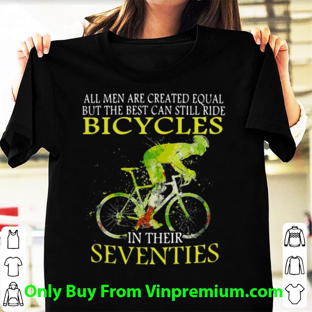 Awesome The Best Can Still Ride Bicycles In Their Seventies shirt