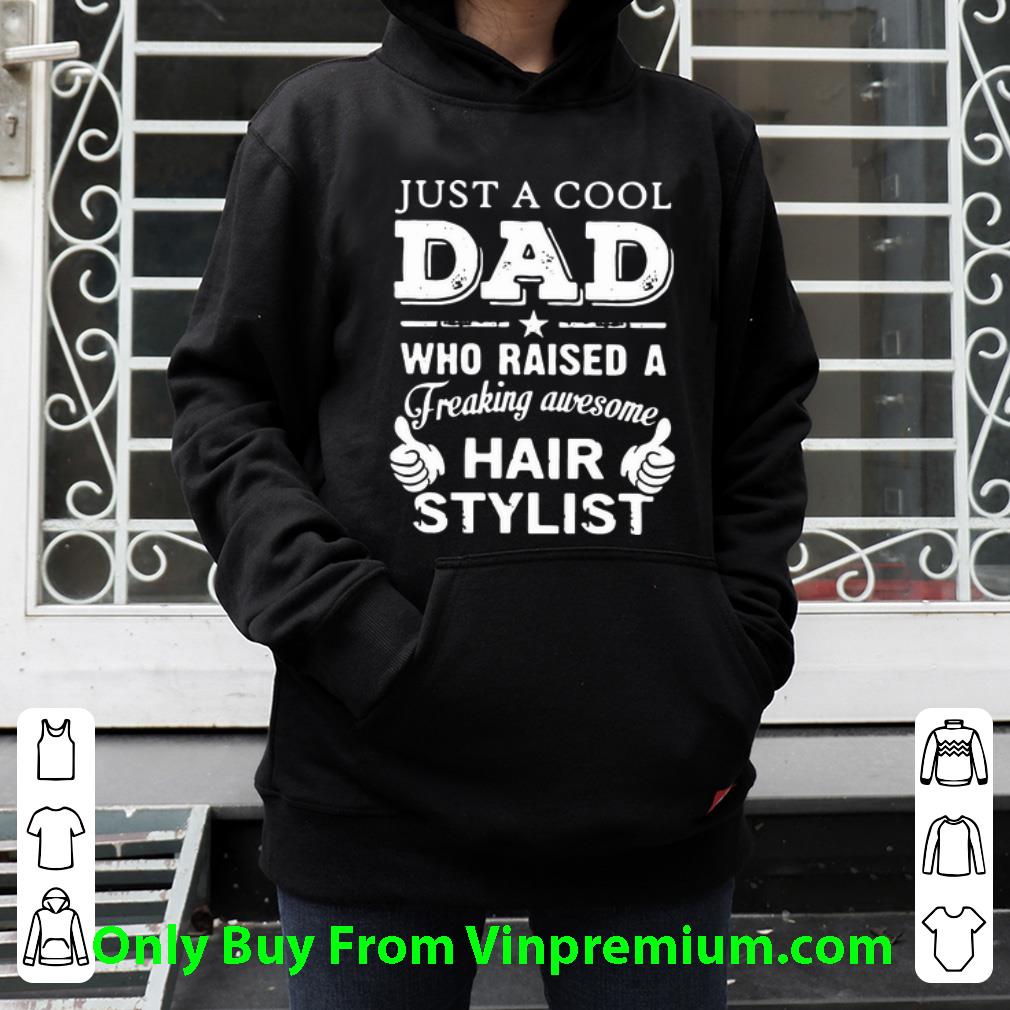 909b3bc8 original just a cool dad who raised a freaking awesome hair stylist shirt 4 - Original Just A Cool Dad Who Raised A Freaking Awesome Hair Stylist shirt