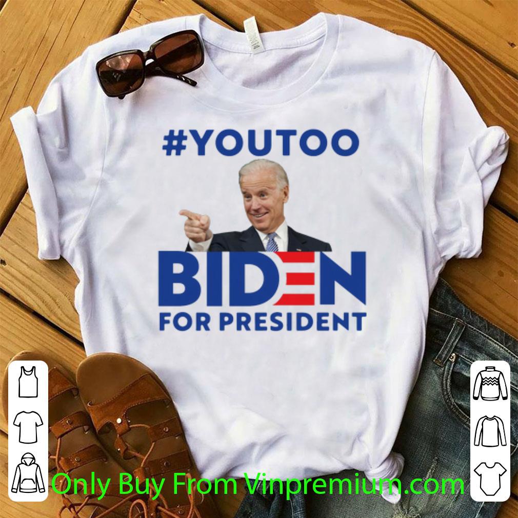 Top Youtoo Biden For President Joe Biden shirt