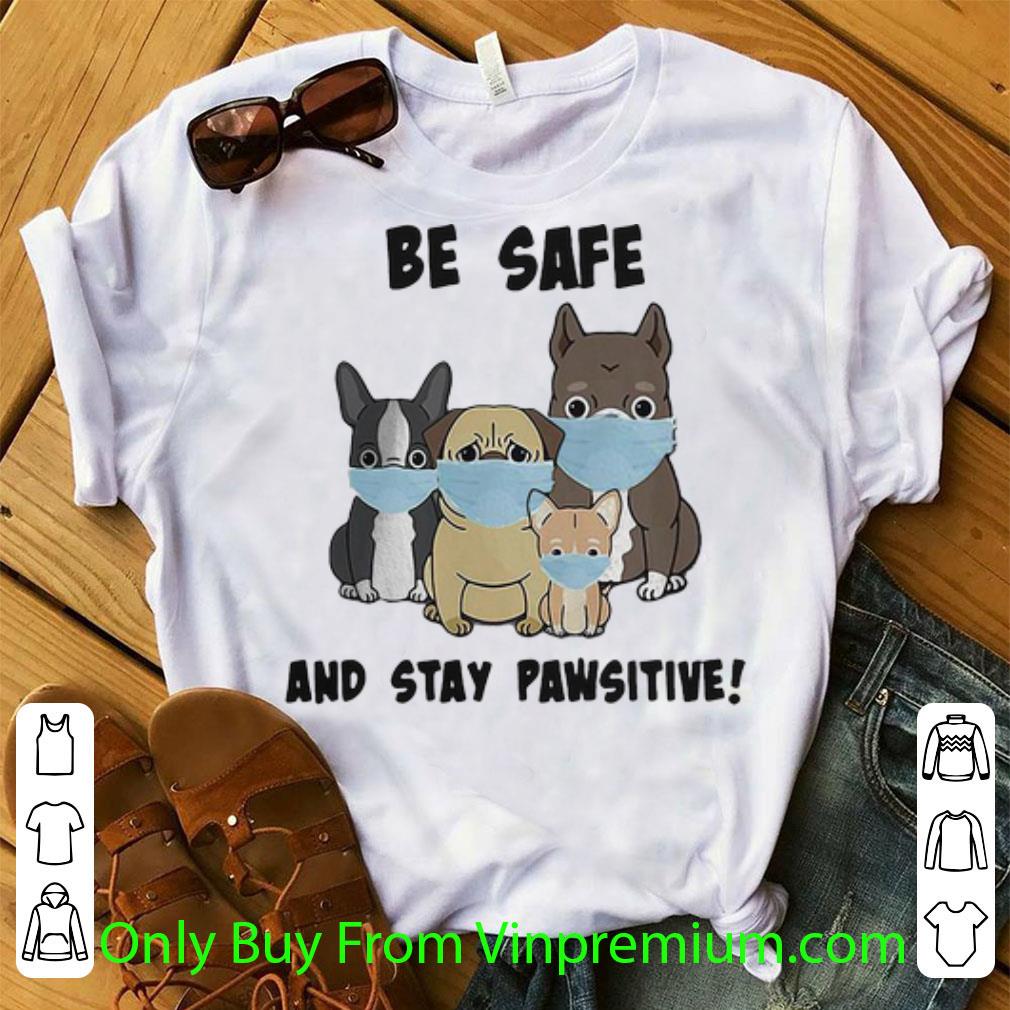 Pretty Dog Mask Be Safe And Stay Pawsitive shirt