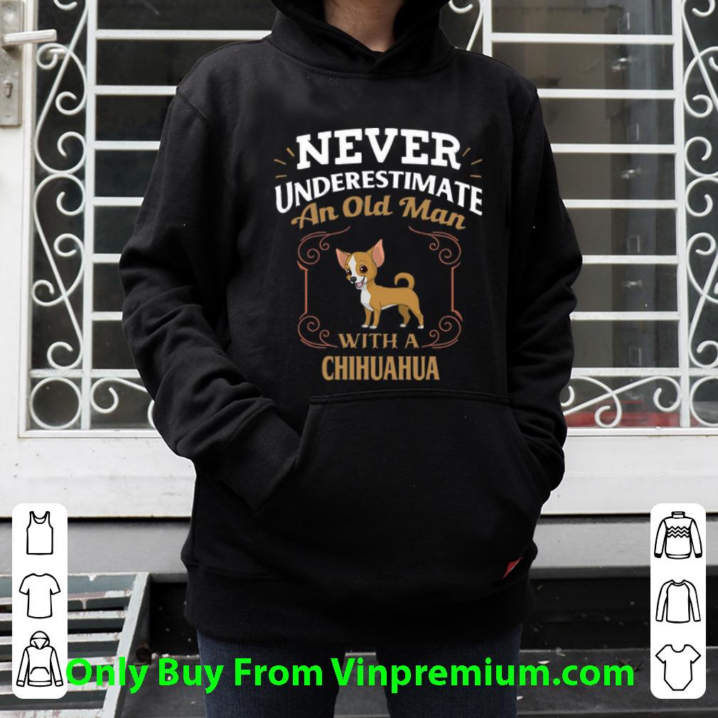 9830d54d hot never underestimate an old man with a chihuahua shirt 4 - Hot Never Underestimate An Old Man With A Chihuahua shirt