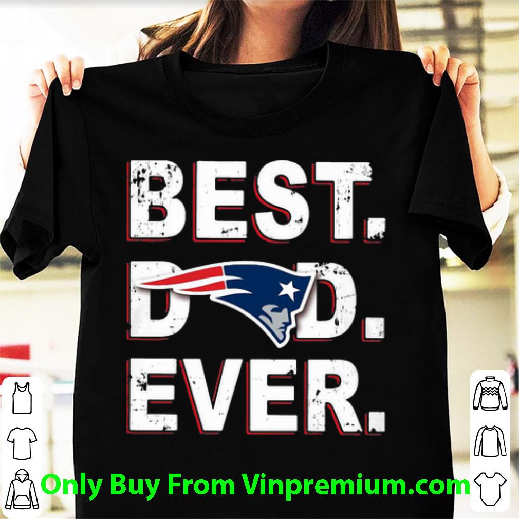 Premium New England Patriots Best Dad Ever Father's Day shirt