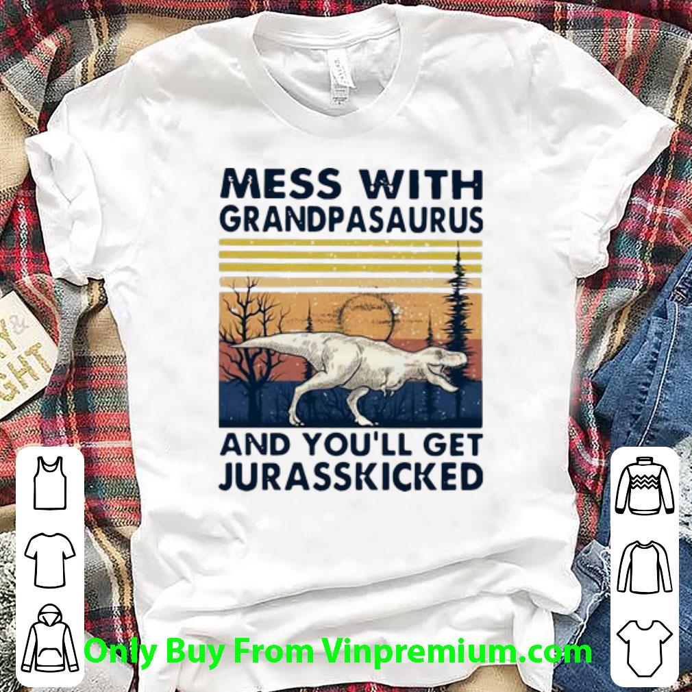 Top Vintage Mess With Grandpasaurus And You’ll Get Jurasskicked shirt