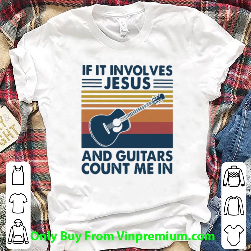 Top Vintage If It Involves Jesus And Guitars Count Me In shirt
