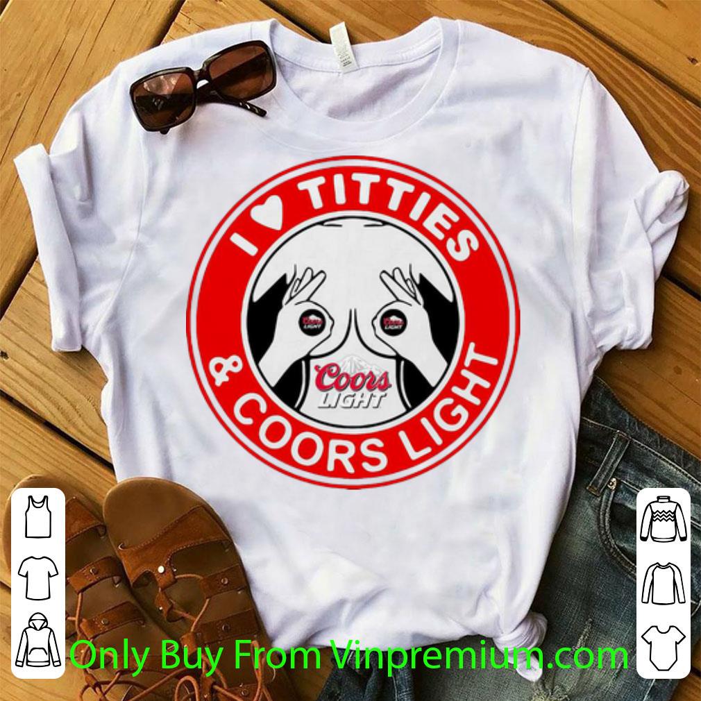 Top I Love Titties And Coors Light shirt