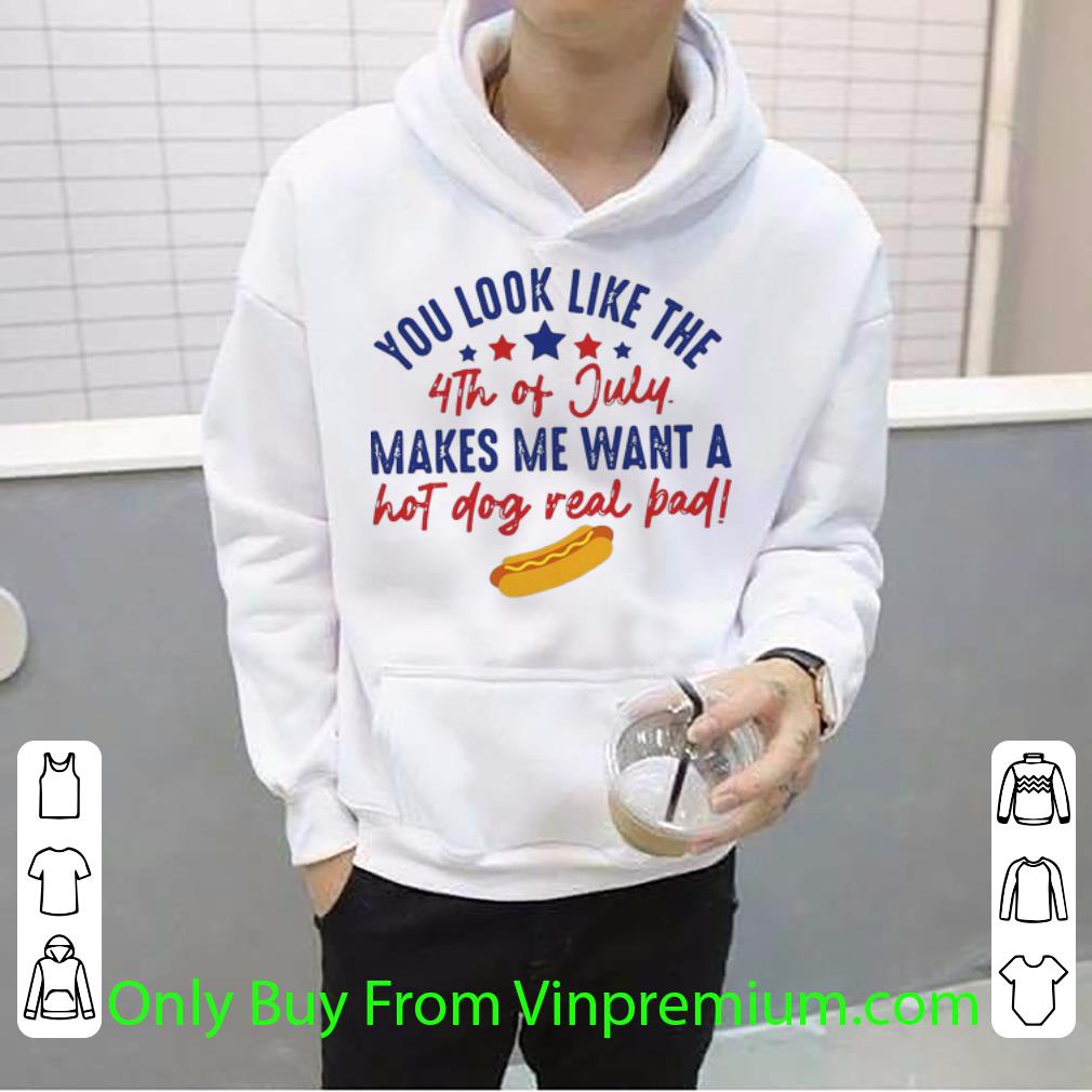 b06c6828 official you look like the 4th of july makes me want a hot dog real pad shirt 4 - Official You Look Like The 4th Of July Makes Me Want A Hot Dog Real Pad shirt