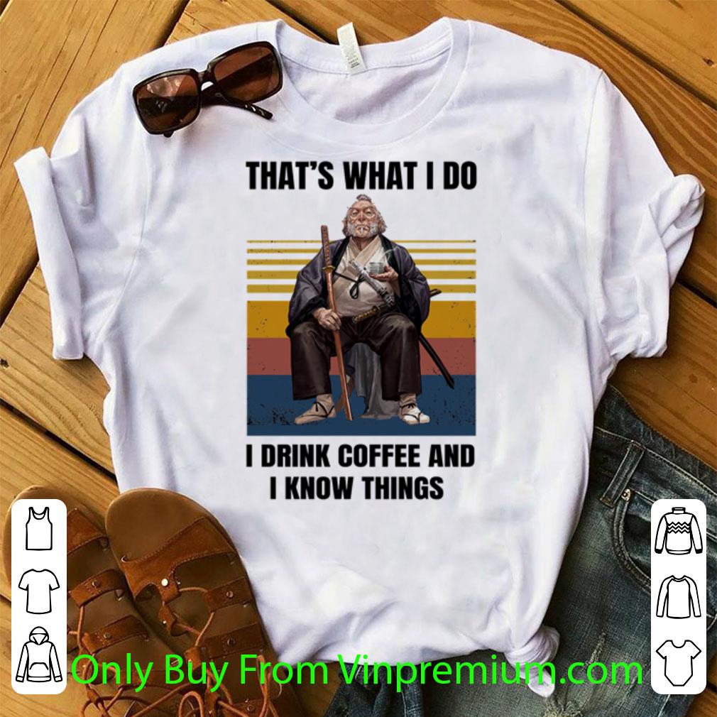 Official Vintage That’s What I Do I Drink Coffee And I Know Things shirt