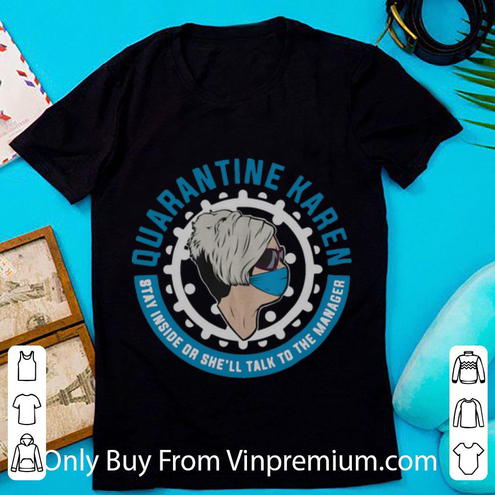 Official Quarantine Karen Stay Inside Or She’ll Talk To The Manager shirt