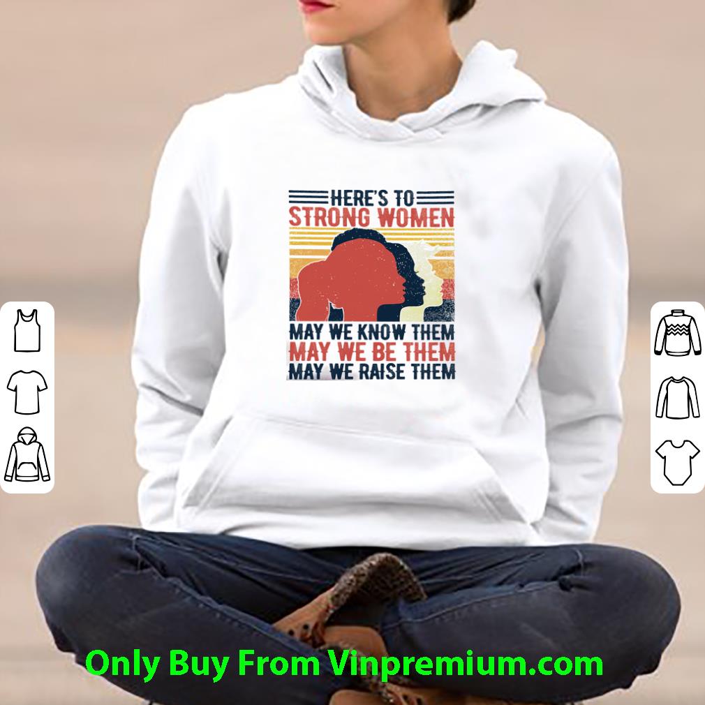 c933d201 great vintage here s to strong woman may we know and be and raise them shirt 4 - Great Vintage Here’s To Strong Woman May We Know And Be And Raise Them shirt