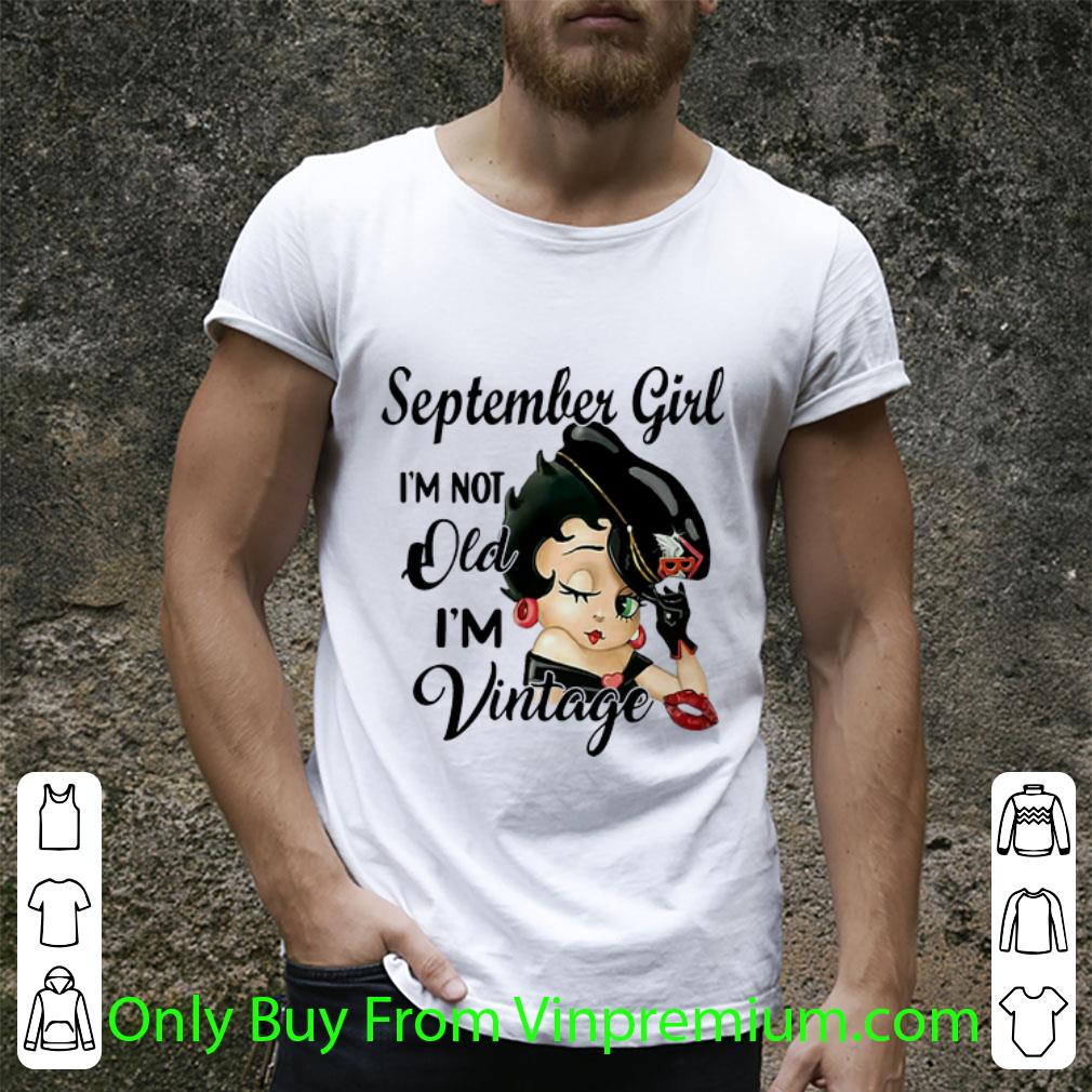Original Betty Boop September Girl I’m Not Old I’m Vintage shirt
