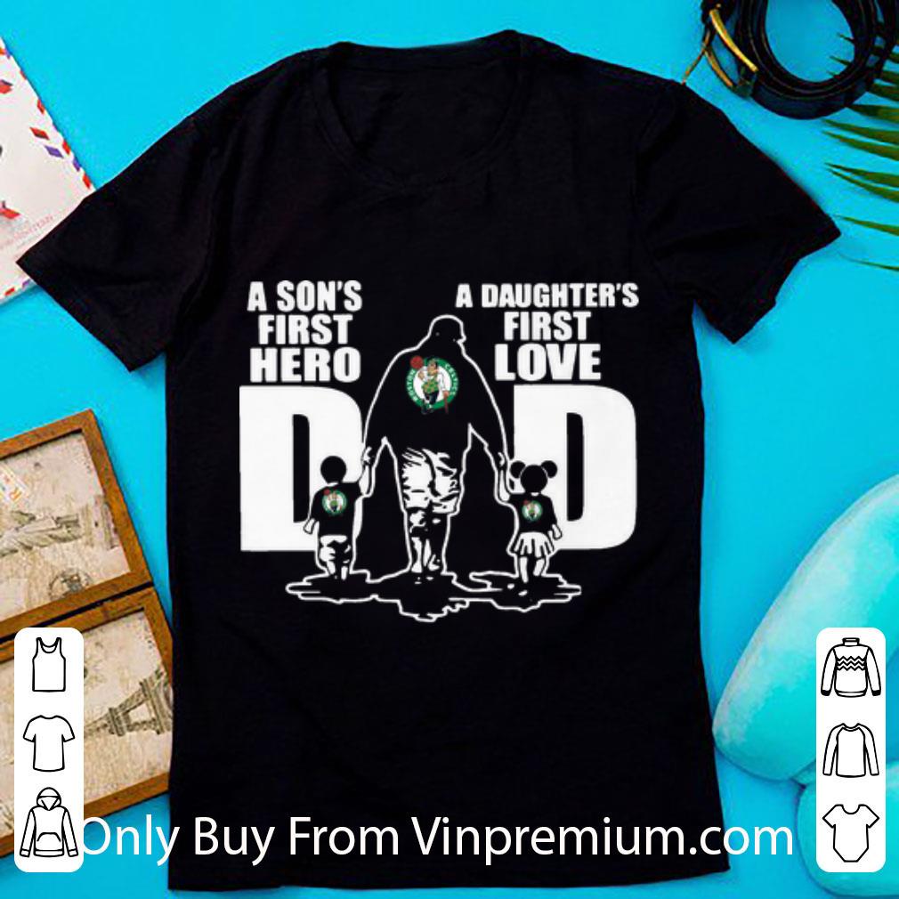 Premium Boston Celtics Dad A Son's First Hero A Daughter's First Love shirt
